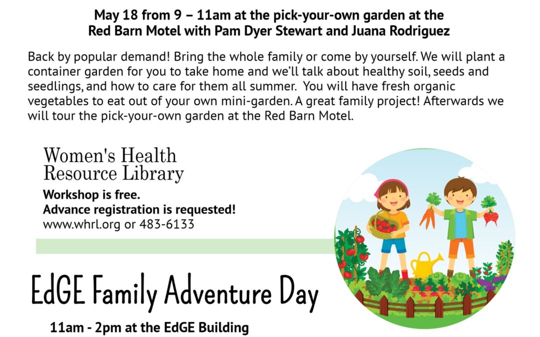 EdGE and Women’s Health Resource Library Present Family Gardening Wrkshp-Adventure Day, 5/18