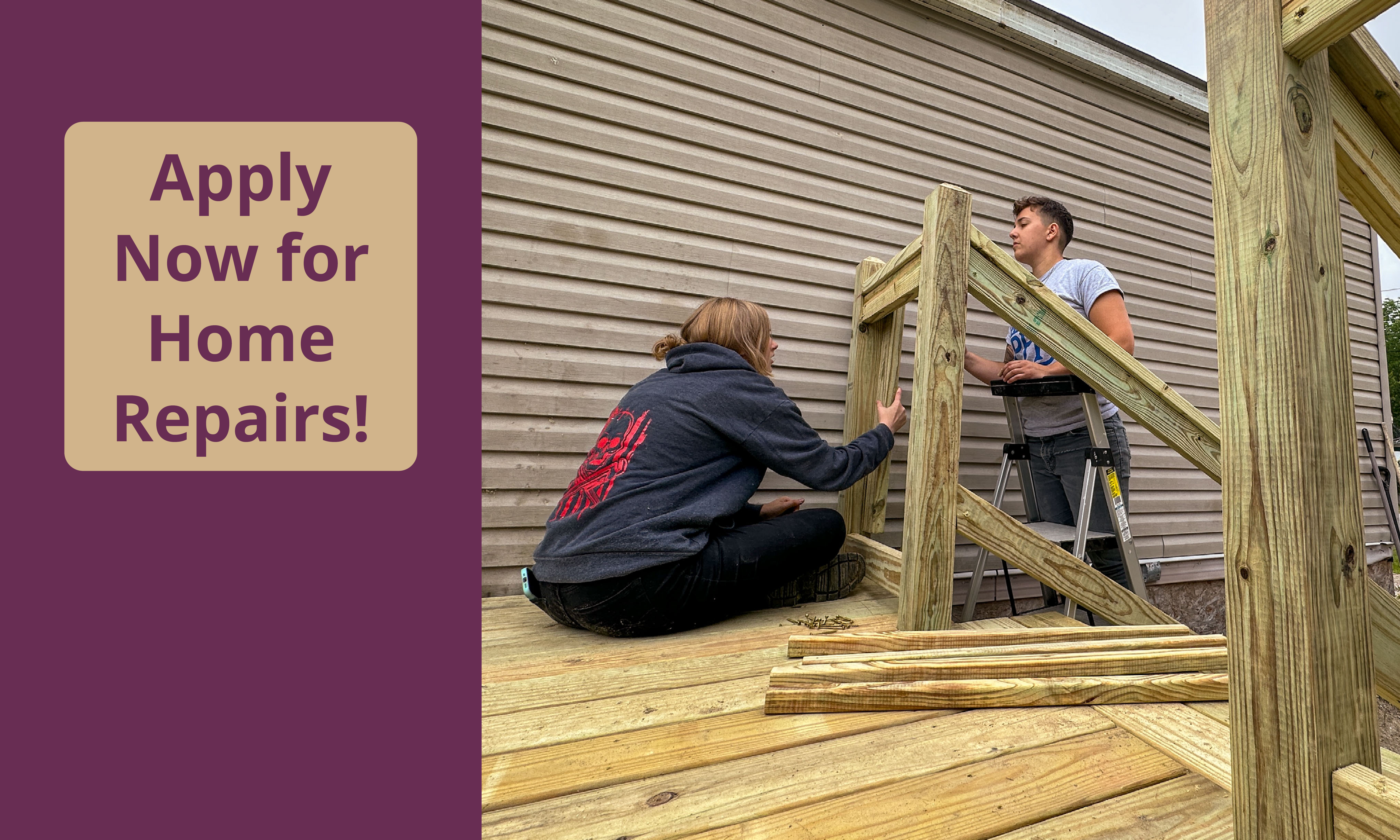 Two young people work on a putting together a porch. There is a button saying Apply now for home repairs. Click on that button to reply